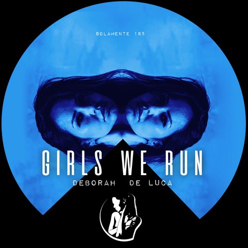 Deborah De Luca - Girls We Run [SOLAMENTE185]